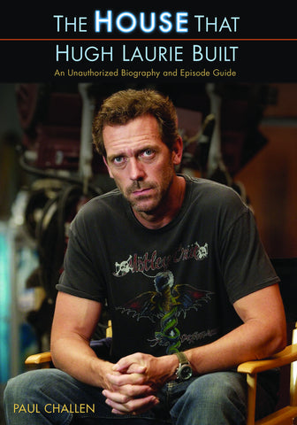 The House That Hugh Laurie Built: An Unauthorized Biography and Episode Guide - ECW Press
