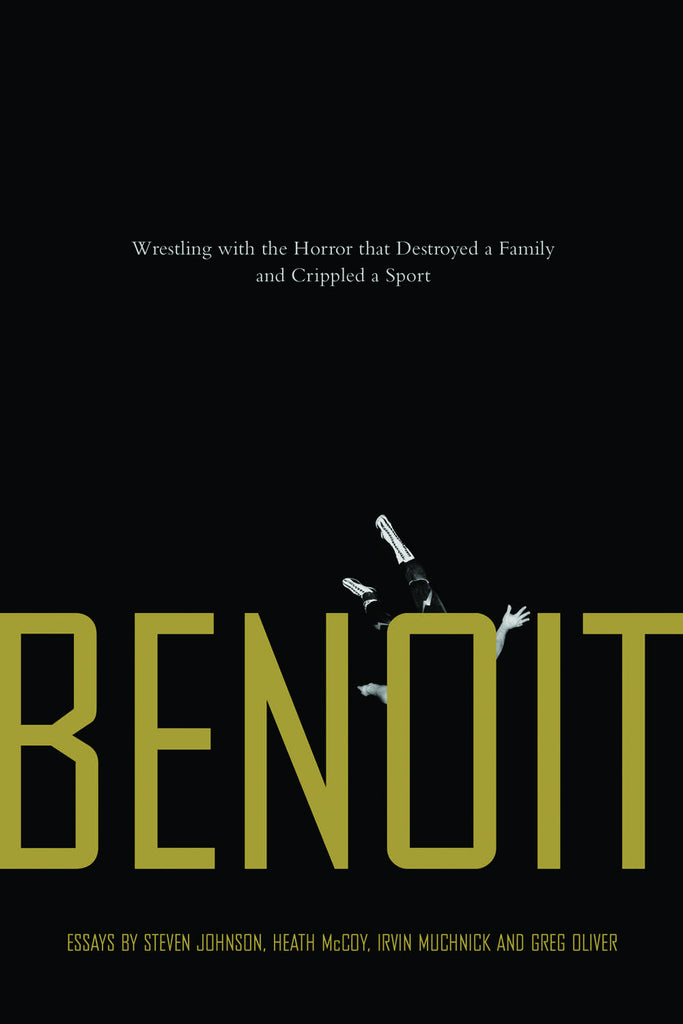 Benoit: Wrestling with the Horror that Destroyed a Family and Crippled a Sport - ECW Press
