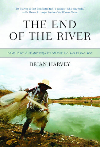 The End of the River: Dams, Drought and Déjà Vu on the Rio São Francisco - ECW Press
