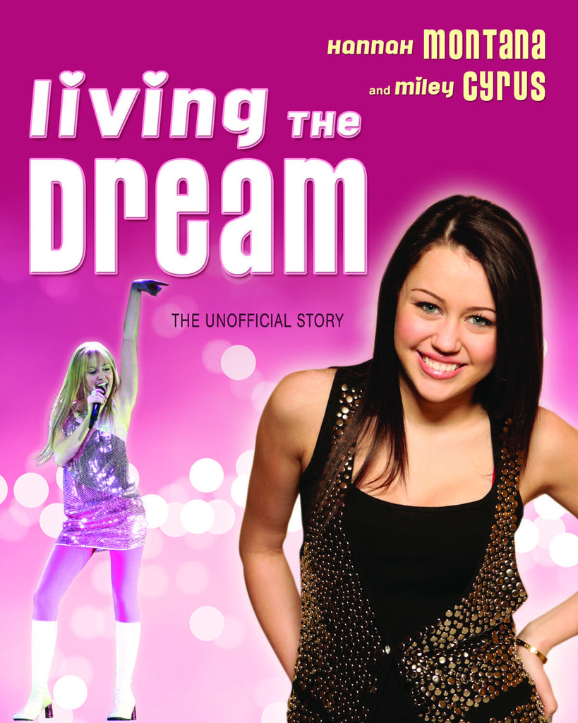 Living the Dream: Hannah Montana and Miley Cyrus: The Unofficial Story - ECW Press
