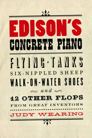 Edison’s Concrete Piano: Flying Tanks, Six-Nippled Sheep, Walk-on-Water Shoes, and 12 Other Flops from Great Inventors - ECW Press
