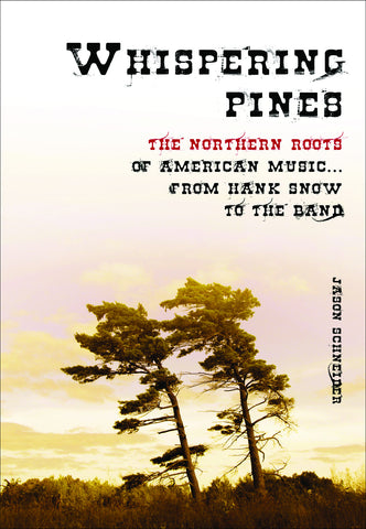 Whispering Pines: The Northern Roots of American Music ... From Hank Snow to The Band - ECW Press
