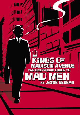 Kings of Madison Avenue: The Unofficial Guide to Mad Men - ECW Press
