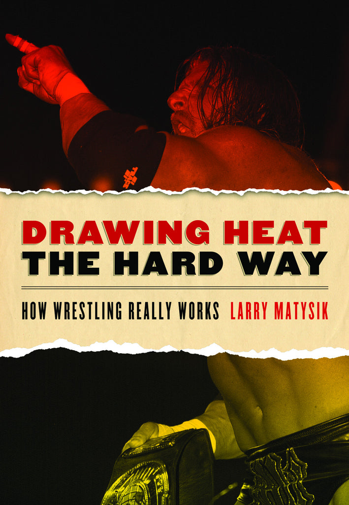Drawing Heat the Hard Way: How Wrestling Really Works - ECW Press
