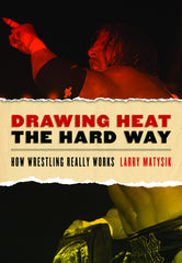 Drawing Heat the Hard Way: How Wrestling Really Works - ECW Press
