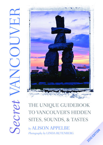 Secret Vancouver 2010: The Unique Guidebook to Vancouver’s Hidden Sites, Sounds, and Tastes - ECW Press
