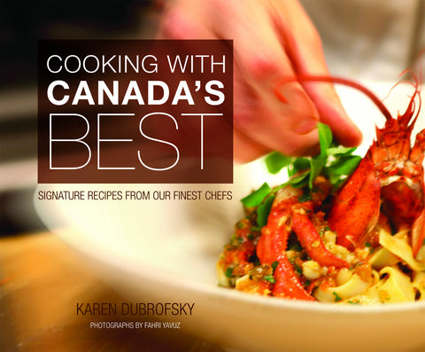 Cooking With Canada’s Best: Signature Recipes from our Finest Chefs - ECW Press
