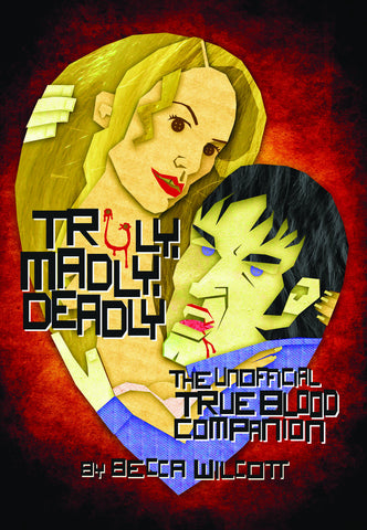 Truly, Madly, Deadly: The Unofficial True Blood Companion - ECW Press
