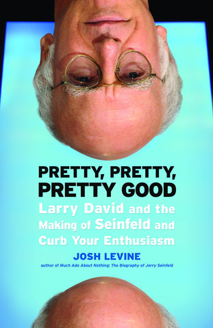 Pretty, Pretty, Pretty Good: Larry David and the Making of Seinfeld and Curb Your Enthusiasm - ECW Press
