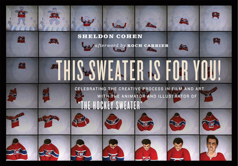 This Sweater Is For You!: Celebrating the Creative Process in Film and Art: with the animator and illustrator of "The Hockey Sweater" - ECW Press
