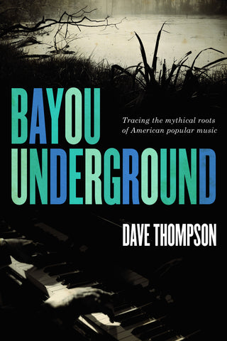 Bayou Underground: Tracing the mythical roots of American popular music - ECW Press
