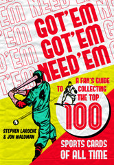 Got ‘Em, Got ‘Em, Need ‘Em: A Fan’s Guide to Collecting the Top 100 Sports Cards of All Time - ECW Press

