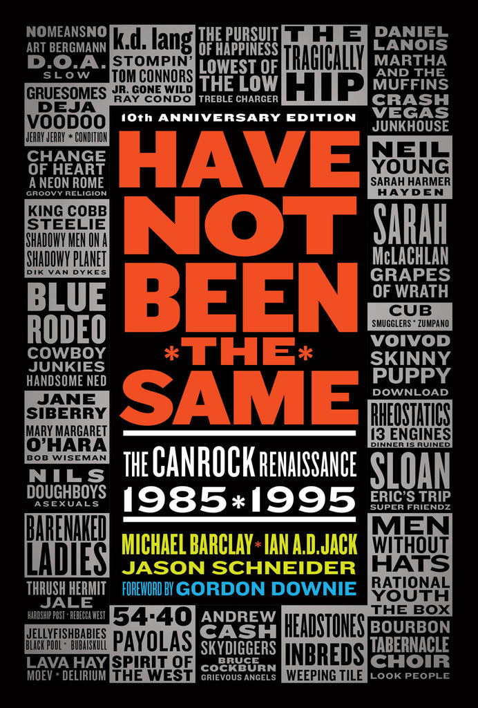 Cover: Have Not Been the Same (rev): The CanRock Renaissance 1985-1995 by Michael Barclay, Ian A. D. Jack, and Jason Schneider