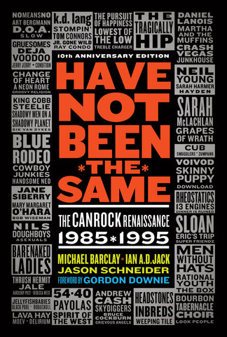 Cover: Have Not Been the Same (rev): The CanRock Renaissance 1985-1995 by Michael Barclay, Ian A. D. Jack, and Jason Schneider