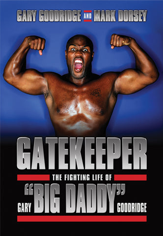 Gatekeeper: The Fighting Life of Gary “Big Daddy” Goodridge - ECW Press
