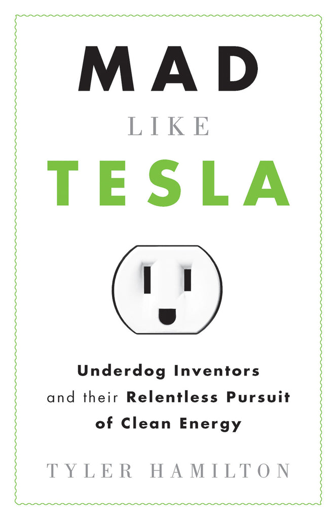Mad Like Tesla: Underdog Inventors and their Relentless Pursuit of Clean Energy - ECW Press
