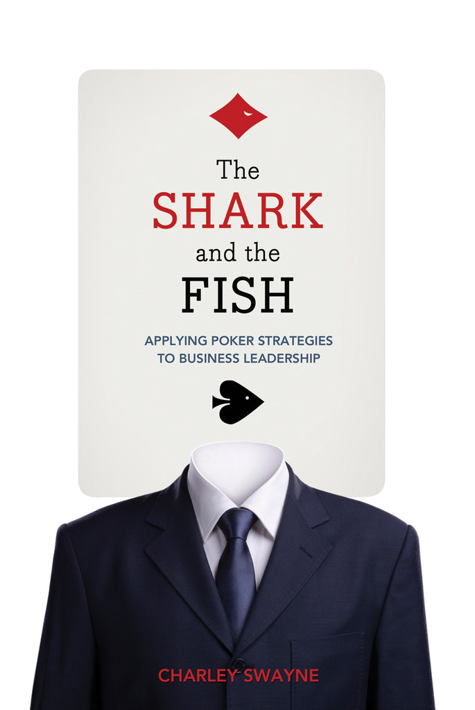 The Shark and the Fish: Applying Poker Strategies to Business Leadership - ECW Press
