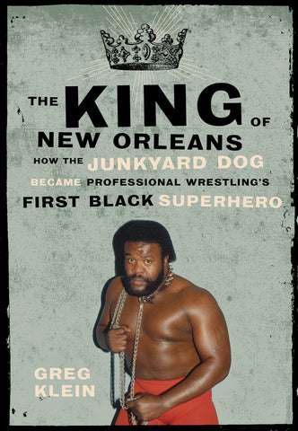 The King of New Orleans: How the Junkyard Dog Became Professional Wrestling’s First Black Superstar - ECW Press
