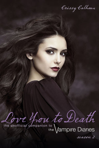 Love You to Death — Season 2: The Unofficial Companion to The Vampire Diaries - ECW Press
