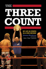 The Three Count: My Life in Stripes as a WWE Referee - ECW Press
