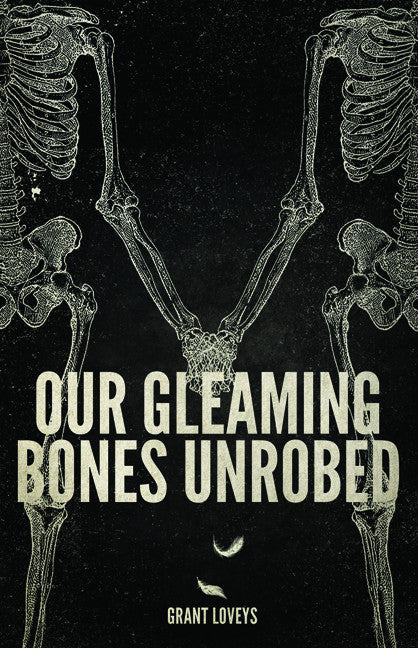 Our Gleaming Bones Unrobed - ECW Press
