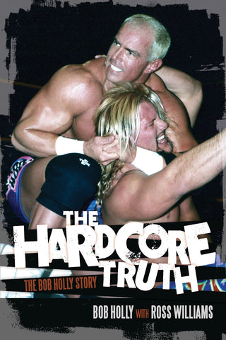 The Hardcore Truth: The Bob Holly Story - ECW Press

