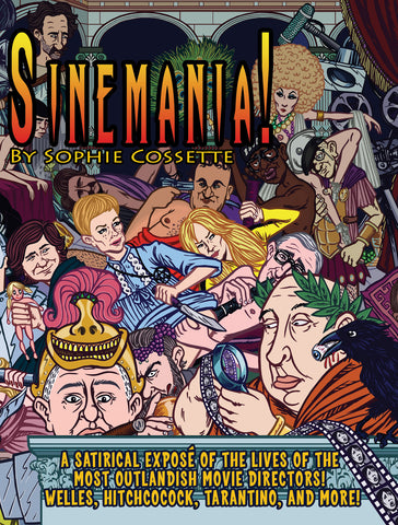 Sinemania!: A Satirical Exposé of the Lives of the Most Outlandish Movie Directors: Welles, Hitchcock, Tarantino, and More! - ECW Press
