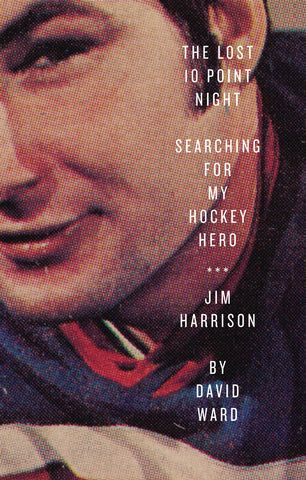 The Lost 10 Point Night: Searching for My Hockey Hero . . . Jim Harrison - ECW Press
