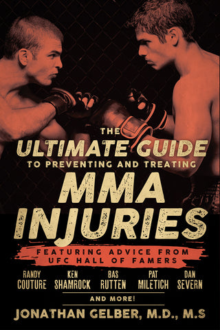 The Ultimate Guide to Preventing and Treating MMA Injuries: Featuring advice from UFC Hall of Famers Randy Couture, Ken Shamrock, Bas Rutten, Pat Miletich, Dan Severn and more! - ECW Press
