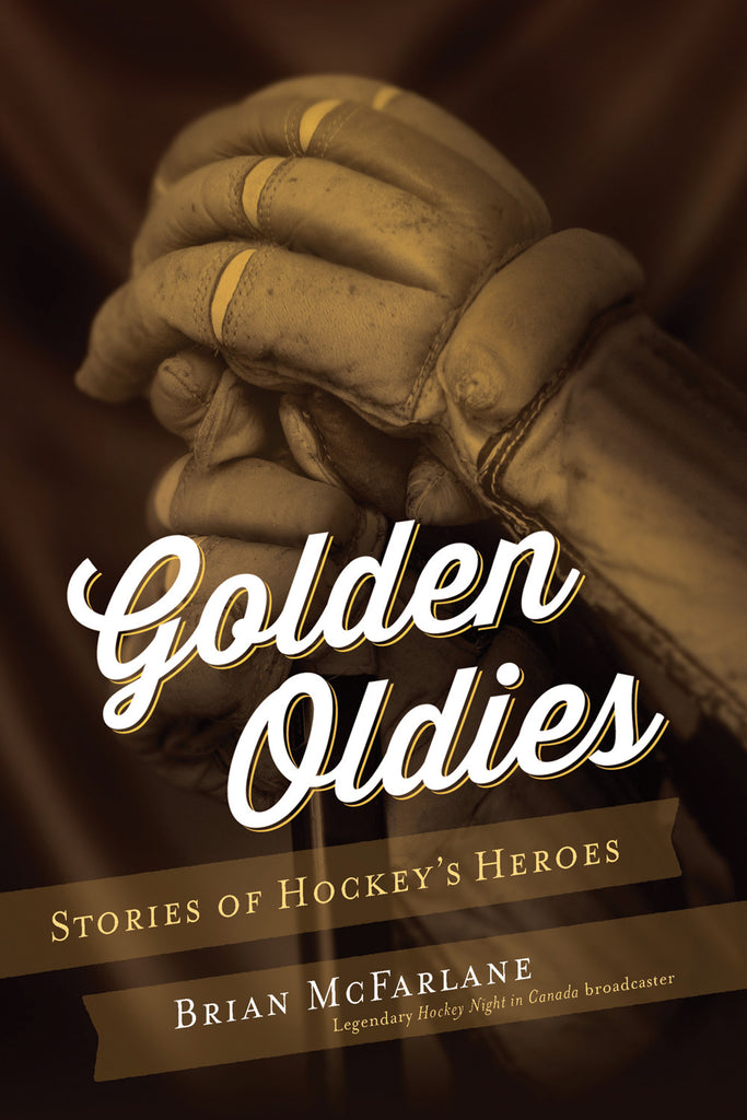Golden Oldies: Stories of Hockey’s Heroes - ECW Press
