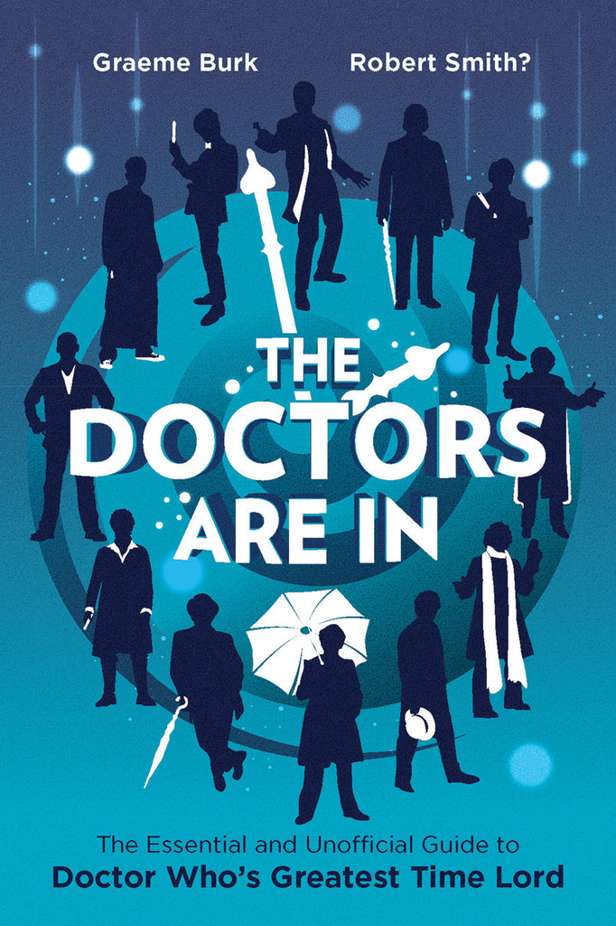 The Doctors Are In: The Essential and Unofficial Guide to Doctor Who's Greatest Time Lord - ECW Press
