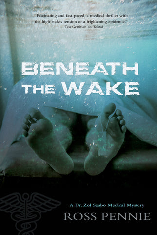 Beneath the Wake: A Dr. Zol Szabo Medical Mystery - ECW Press
