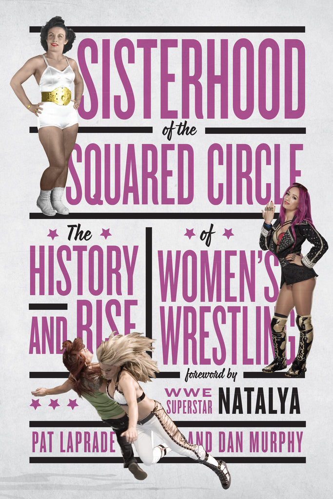 Sisterhood of the Squared Circle: The History and Rise of Women’s Wrestling - ECW Press
