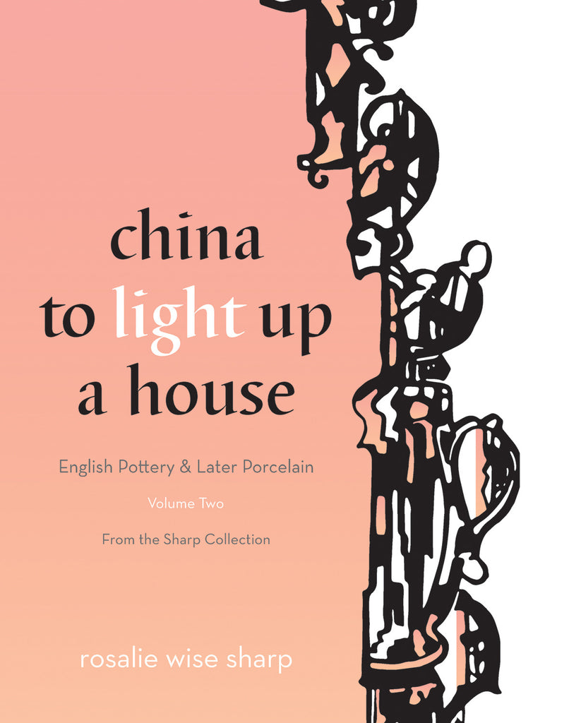 China to Light Up a House, Volume 2: English Pottery & Later Porcelain - ECW Press
