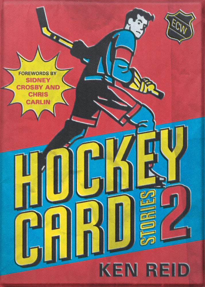 Hockey Card Stories 2 by Ken Reid, foreword by Sidney Crosby and Chris Carlin, ECW Press