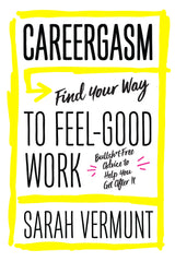 Careergasm: Find Your Way to Feel-Good Work - ECW Press
