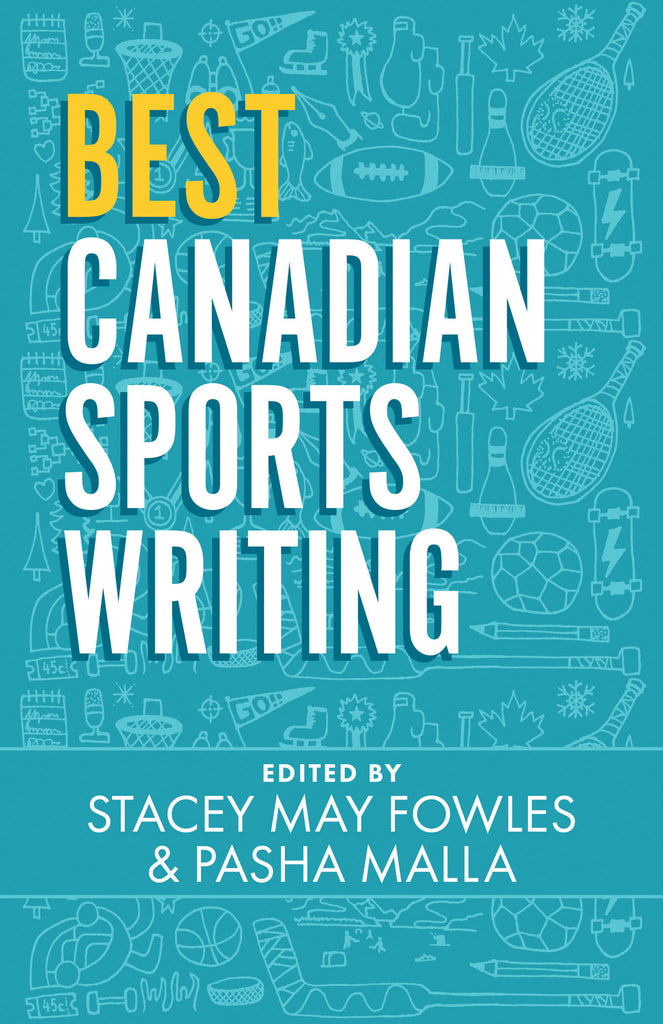 Best Canadian Sports Writing by Stacey May Fowles and Pasha Malla, eds., ECW Press