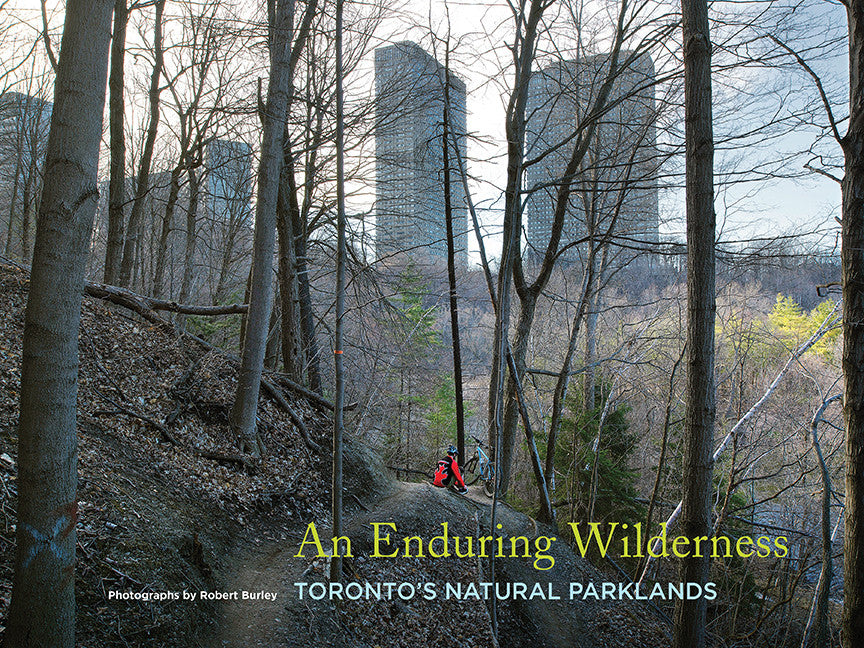 An Enduring Wilderness: Toronto’s Natural Parklands