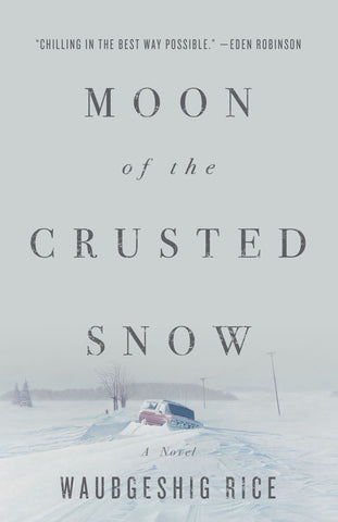 Moon of the Crusted Snow by Waubgeshig Rice, ECW Press