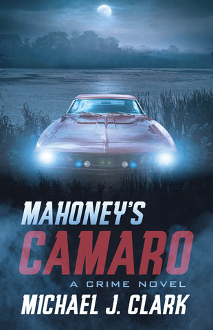 Mahoney's Camaro by Michael J. Clark, ECW Press