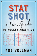 Stat Shot: A Fan's Guide to Hockey Analytics by Rob Vollman, ECW Press