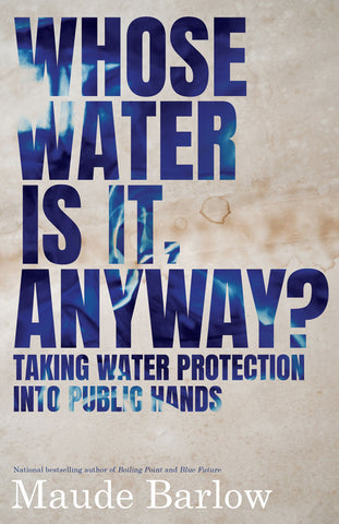 Whose Water Is It, Anyway? by Maude Barlow, ECW Press