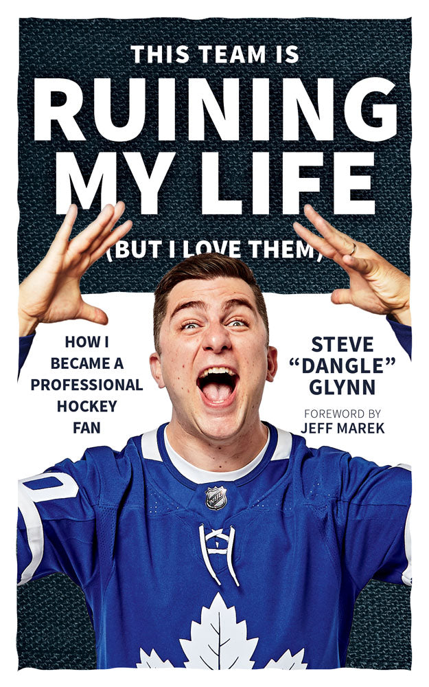 This Team Is Ruining My Life (But I Love Them) by Steve “Dangle” Glynn, ECW Press