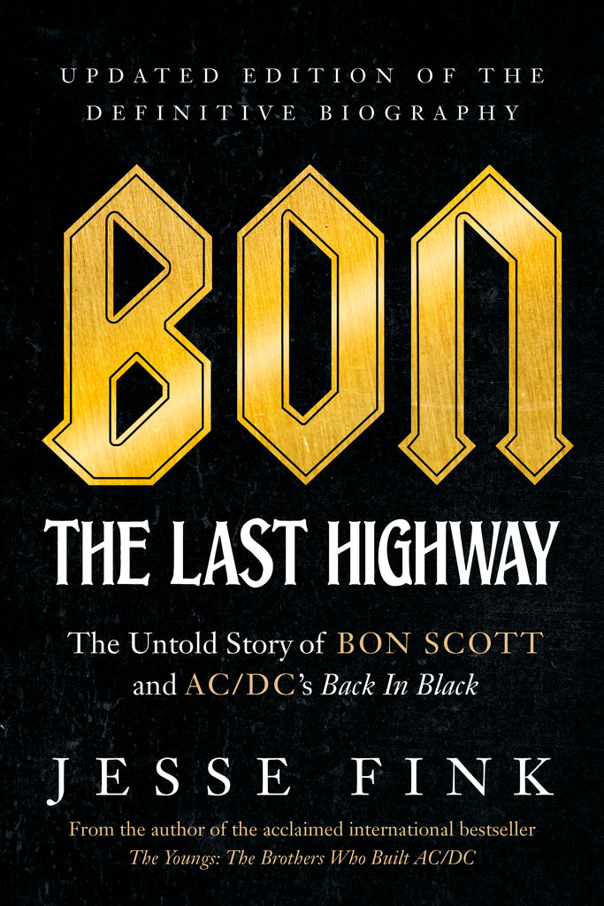 Bon: The Last Highway: The Untold Story of Bon Scott and AC/DC’s Back In Black, Updated Edition of the Definitive Biography