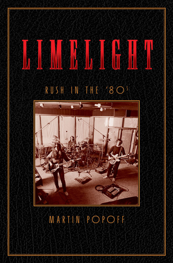 Limelight: Rush in the ’80s by Martin Popoff, ECW Press