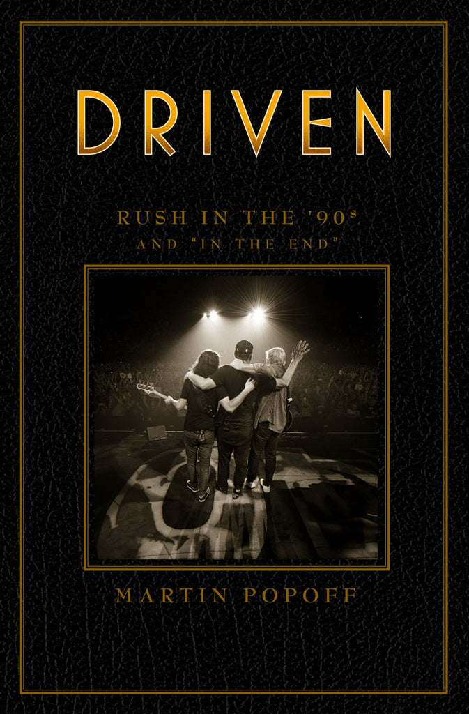 Driven: Rush in the ’90s and “In the End” by Martin Popoff, ECW Press