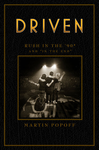 Driven: Rush in the ’90s and “In the End” by Martin Popoff, ECW Press