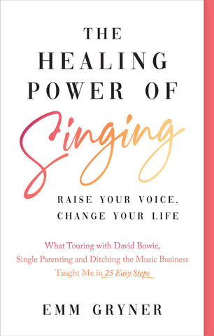 The Healing Power of Singing by Emm Gryner, ECW Press