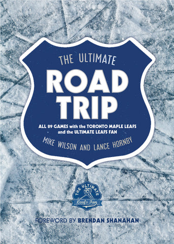 The Ultimate Road Trip by Mike Wilson and Lance Hornby, foreword by Brendan Shanahan, ECW Press