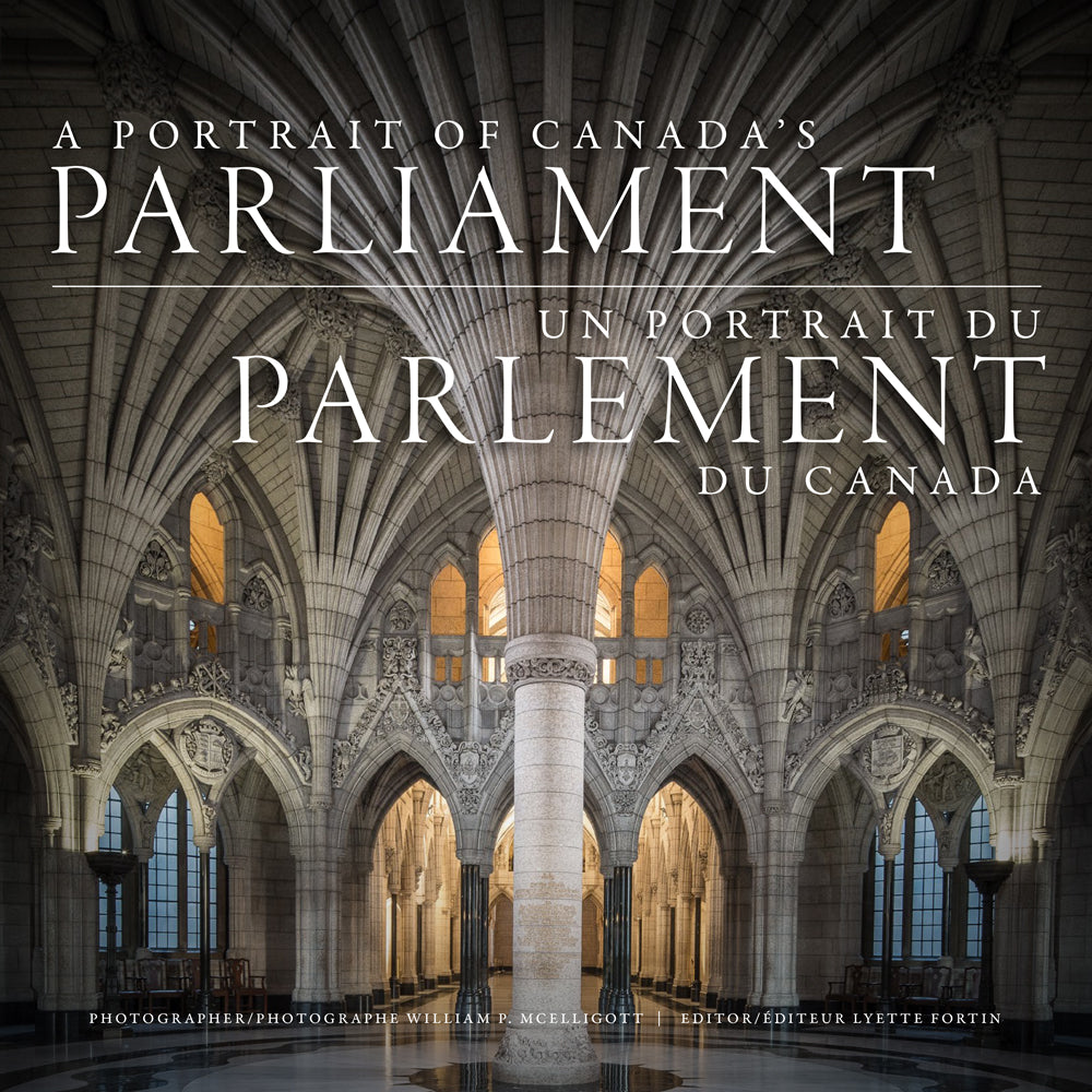 A Portrait of Canada’s Parliament by William P. McElligott, edited by Lyette Fortin, ECW Press